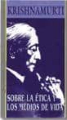 SOBRE LA ETICA Y LOS MEDIOS DE VIDA Jiddu Krishnamurti Segunda Mano