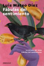 FABULAS DEL SENTIMIENTO: LA MIRADA DEL ALMA; FABULAS DEL SENTIMIENTO