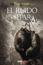 EL RUIDO QUE NOS SEPARA