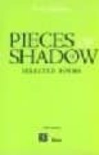 PIECES OF SHADOW: SELECTED POEMS (ED. BILINGÜE ESPAÑOL-INGLES)