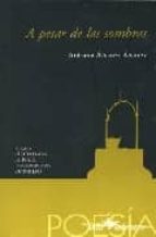 A PESAR DE LAS SOMBRAS (VII CERTAMEN DE POESIA IBEROAMERICANA VIC TOR JARA)