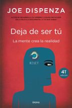 DEJA DE SER TU. LA MENTE CREA LA REALIDAD