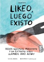 LIKEO, LUEGO EXISTO. REDES SOCIALES, PERIODISMO Y ESE EXTRAÑO VIRUS LLAMADO FAKE NEWS