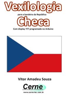 vexilologia para a bandeira da república  checa com display tft programado no arduino (ebook)-vitor amadeu souza-3410002585905