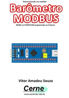 desenvolvendo um medidor barometro modbus rs485 no stm32f103 programado no arduino (ebook)-vitor amadeu souza-3410003431805