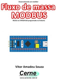 desenvolvendo um medidor fluxo de massa modbus rs232 no stm32f103 programado no arduino (ebook)-vitor amadeu souza-3410003436305