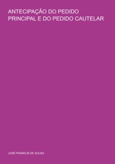 antecipaço do pedido principal  e do pedido cautelar (ebook)-josé franklin de sousa-3410005044805
