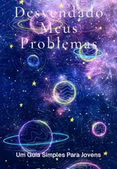 desvendando meus problemas: um guia simples para jovens (ebook)-"vih pereira"-3410007090305