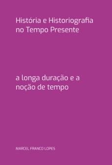 historia e historiografia no tempo presente (ebook)-franco lopes marcel-3410007340905