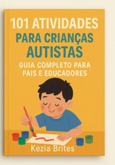 101 atividades para crianças autistas: guia completo para pais e educadores (ebook)-kezia brites-3410008279105