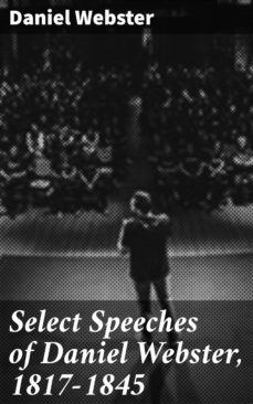 select speeches of daniel webster, 1817-1845 (ebook)-daniel webster-4064066134105