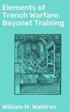 elements of trench warfare: bayonet training (ebook)-william h. waldron-4064066182205