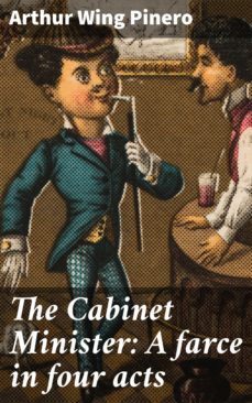 the cabinet minister: a farce in four acts (ebook)-arthur wing pinero-4064066221805