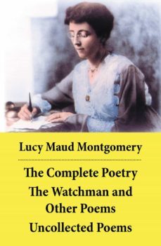 the complete poetry: the watchman and other poems + uncollected poems (ebook)-lucy maud montgomery-4064066373405