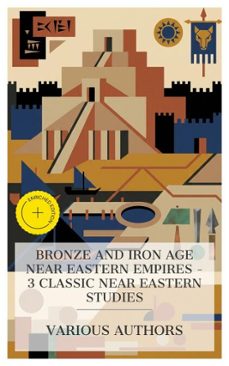 bronze and iron age near eastern empires  3 classic near eastern studies (ebook)-l. w. king-d. g. hogarth-george rawlinson-4066339988705