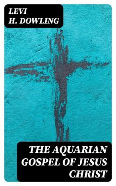 the aquarian gospel of jesus christ (ebook)-levi h. dowling-8596547000105