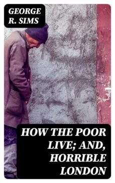 how the poor live; and, horrible london (ebook)-8596547025405