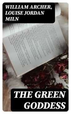 the green goddess (ebook)-william archer-louise jordan miln-8596547041405