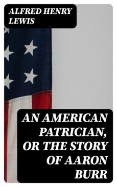 an american patrician, or the story of aaron burr (ebook)-8596547144205