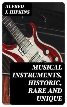 musical instruments, historic, rare and unique (ebook)-alfred j. hipkins-8596547324805