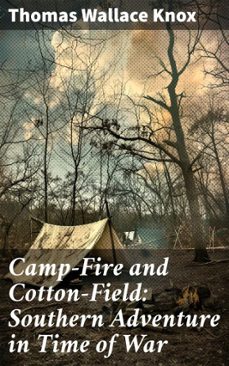 camp-fire and cotton-field: southern adventure in time of war (ebook)-thomas wallace knox-8596547511205