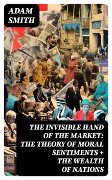 the invisible hand of the market: the theory of moral sentiments + the wealth of nations (ebook)-adam smith-8596547771005