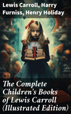 the complete children's books of lewis carroll (illustrated edition) (ebook)-lewis carroll-harry furniss-henry holiday-8596547773405