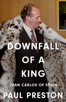 downfall of a king: juan carlos of spain-paul preston-9780008741105