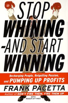 stop whining--and start winning (ebook)-frank pacetta-roger gittines-9780061968105