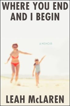 where you end and i begin (ebook)-leah mclaren-9780063037205