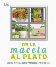 de la maceta al plato: cultiva hierbas, frutas y verduras dentro de casa-9780241301005