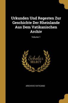 urkunden und regesten zur geschichte der rheinlande aus dem vatikanischen archiv volume 1-9780270934205