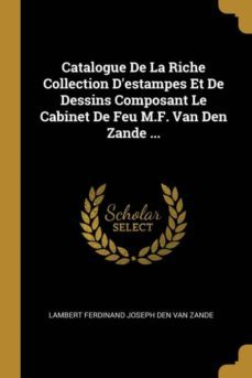 catalogue de la riche collection destampes et de dessins composant le cabinet de feu m.f. van den zande ...-9780274303205