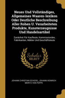 neues und vollstandiges allgemeines waarenlexikon oder deutliche beschreibung aller rohen u verarbeiteten produkte kunsterzeugnisse und handelsartikel-9780274654505