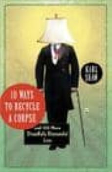 10 ways to recycle a corpse-karl shaw-9780307720405