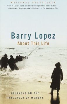 about this life (ebook)-barry lopez-9780307806505
