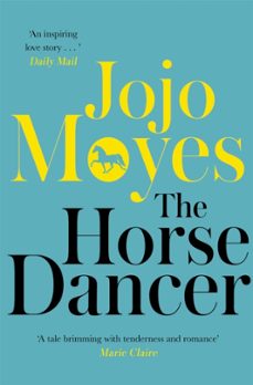 the horse dancer: discover the heart-warming jojo moyes you haven t read yet-9780340961605