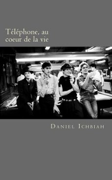 telephone, au coeur de la vie - biographie du groupe telephone (ebook)-daniel ichbiah-9780463709405