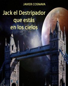 jack el destripador que estas en los cielos (ebook)-javier cosnava-9780463960905
