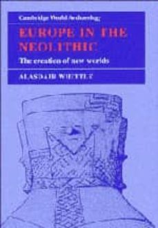 europe in the neolithic the creation of new worlds-alasdair whittle-9780521449205