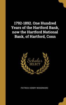 1792-1892. one hundred years of the hartford bank, now the hartford national bank, of hartford, conn-9780530508405