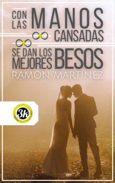 con las manos cansadas se dan los mejores besos (ebook)-ramon martinez-9781005507305