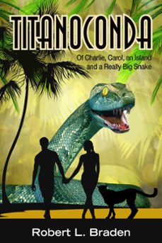 titanoconda - of charlie, carol, an island and a really big snake-robert braden-9781311164605