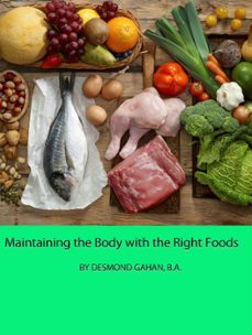 maintaining the body with the right foods-desmond gahan-9781386484905