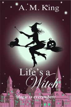 life's a witch (ebook)-a. m. king-9781386762805