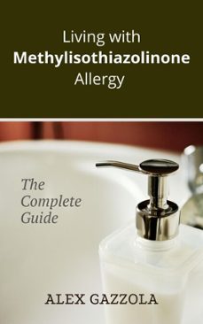living with methylisothiazolinone allergy (ebook)-alex gazzola-9781393453505