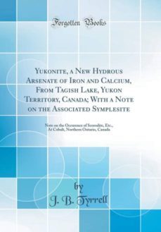 yukonite, a new hydrous arsenate of iron and calcium, from tagish lake, yukon territory, canada; with a note on the associated symplesite-9781396209505