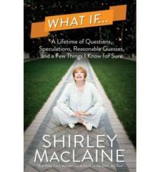 what if a lifetime of questions, speculations, reasonable guesses and a few things i know for sure-shirley maclaine-9781476728605