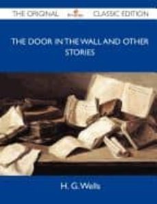 the door in the wall and other stories - the original classic edi tion-h. g. wells-9781486149605