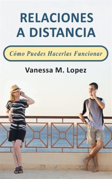 relaciones a distancia: como puedes hacerlas funcionar (ebook)-vanessa m. lopez-9781507135105